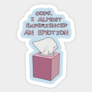 "Oops I Almost Experienced An Emotion" Funny Quote, Funny Saying Sticker